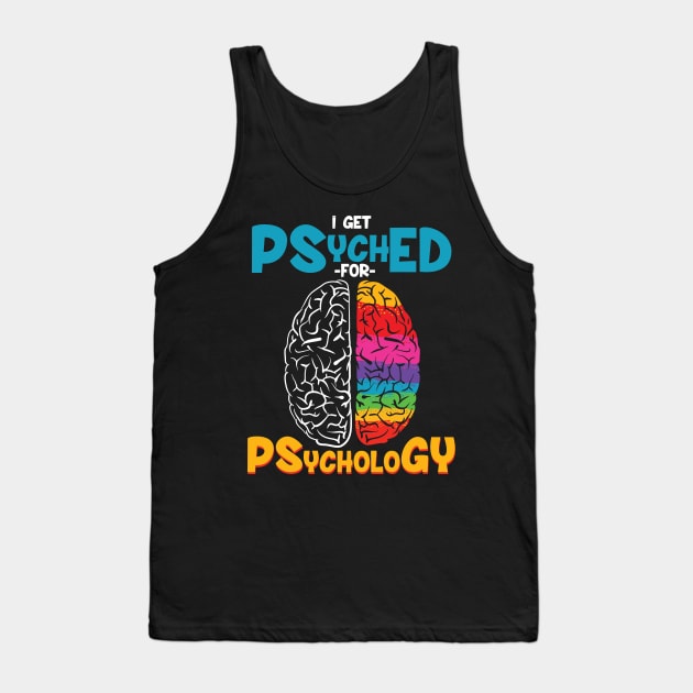 I get psyched for psychology - Funny psychologist gift Tank Top by Shirtbubble
